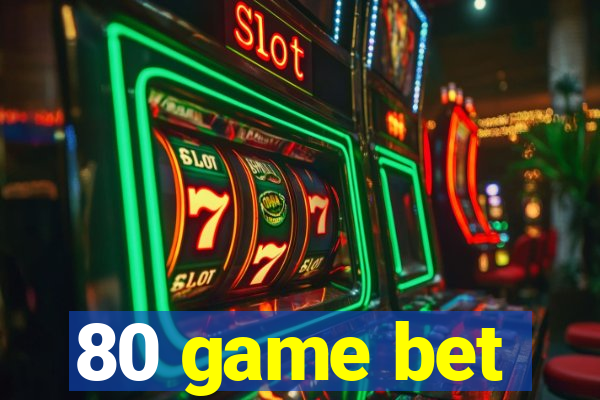 80 game bet